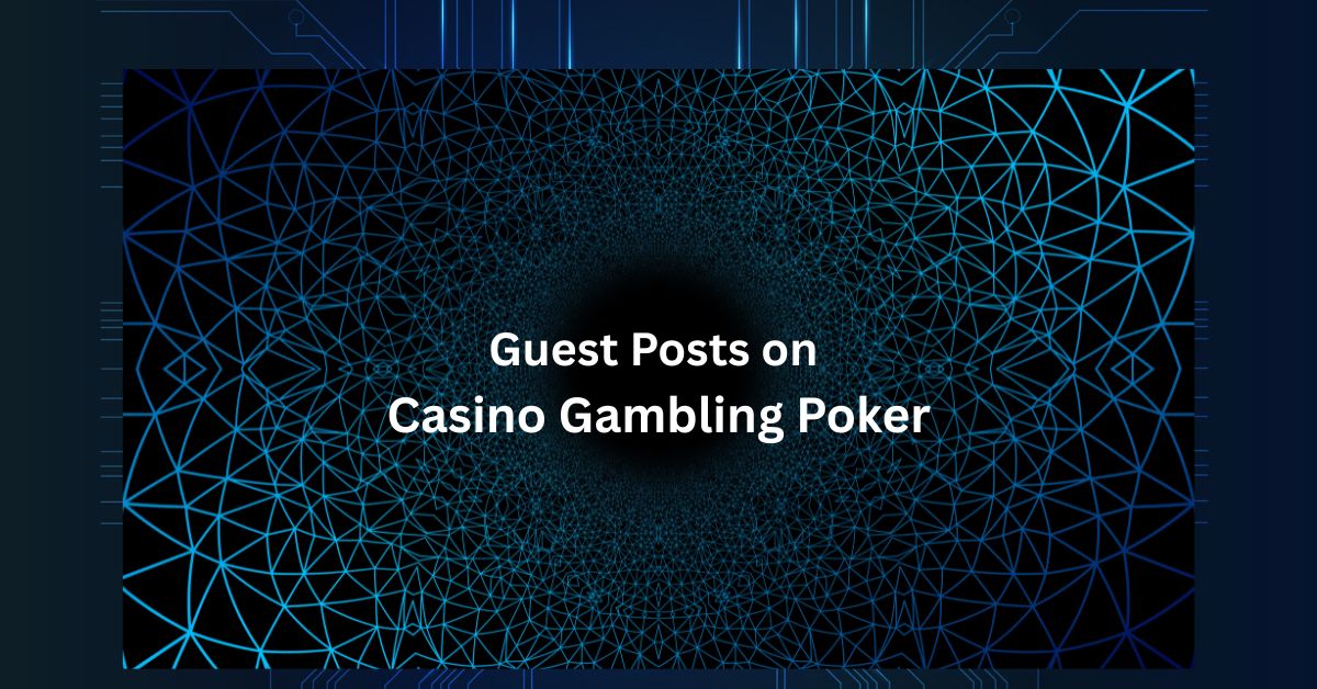 Guest Posts on Casino Gambling Poker